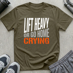 Lift Heavy or Go Home Crying T-Shirt