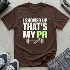 I Showed Up That's My PR T-Shirt
