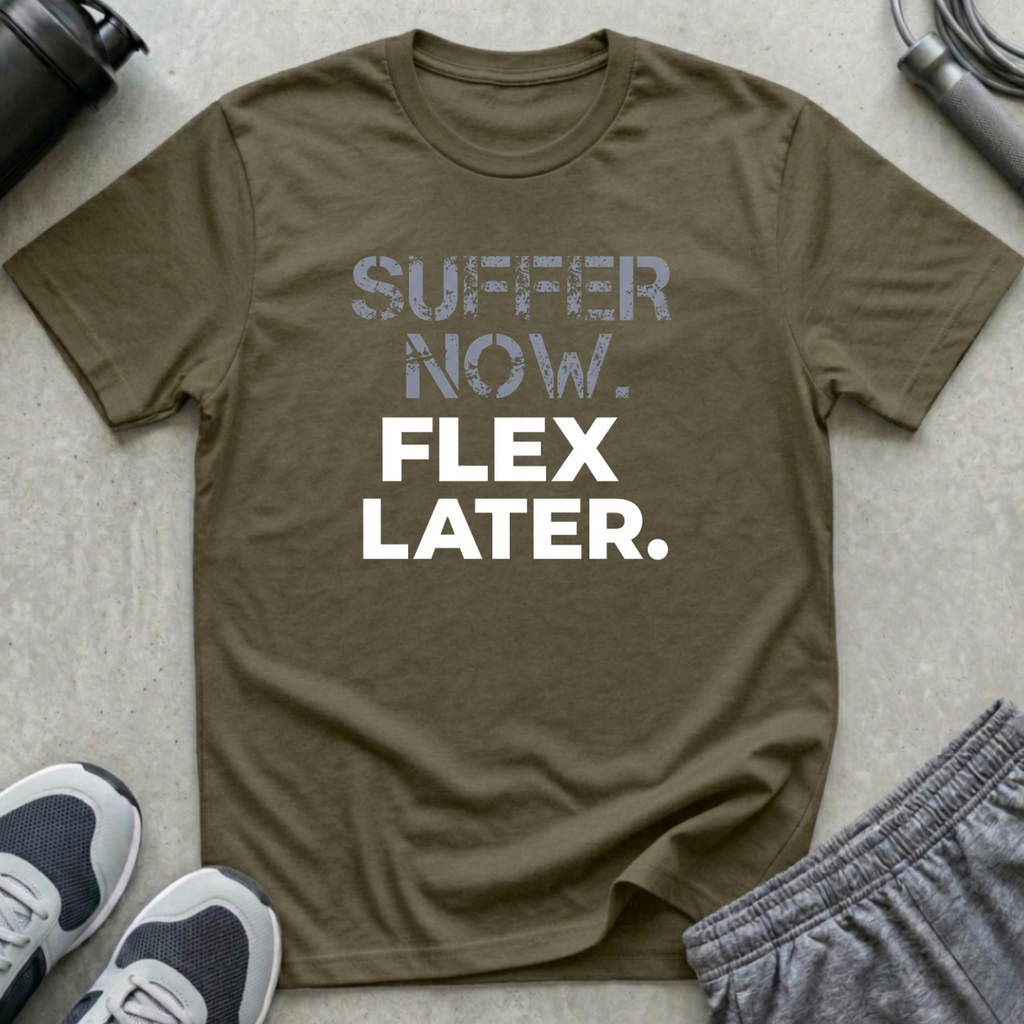 Suffer Now. Flex Later T-Shirt