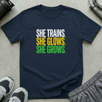 She Trains, She Glows, She Grows T-Shirt