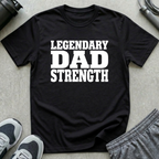 Legendary Dad Strength T-Shirt