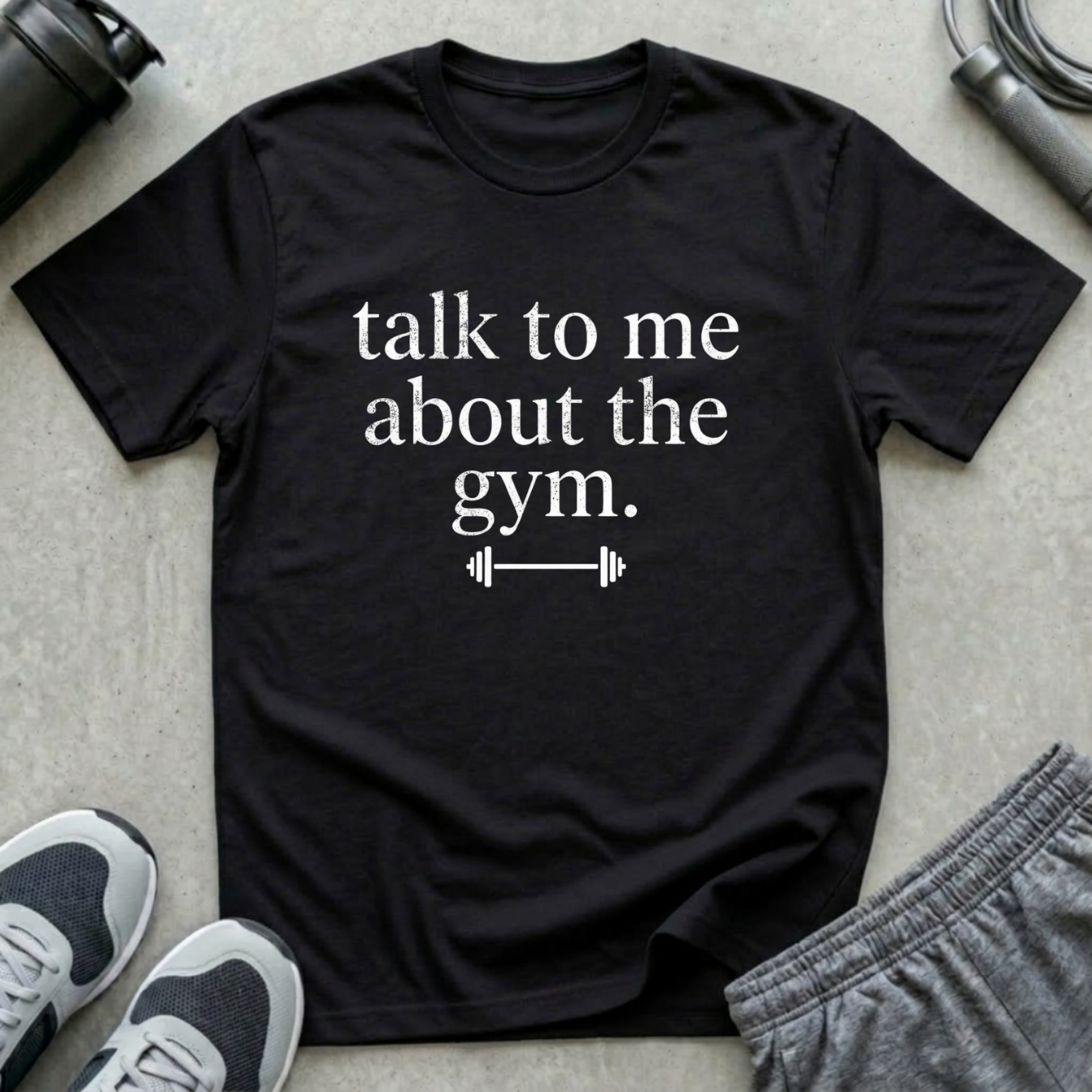 Talk To Me About The Gym T-Shirt