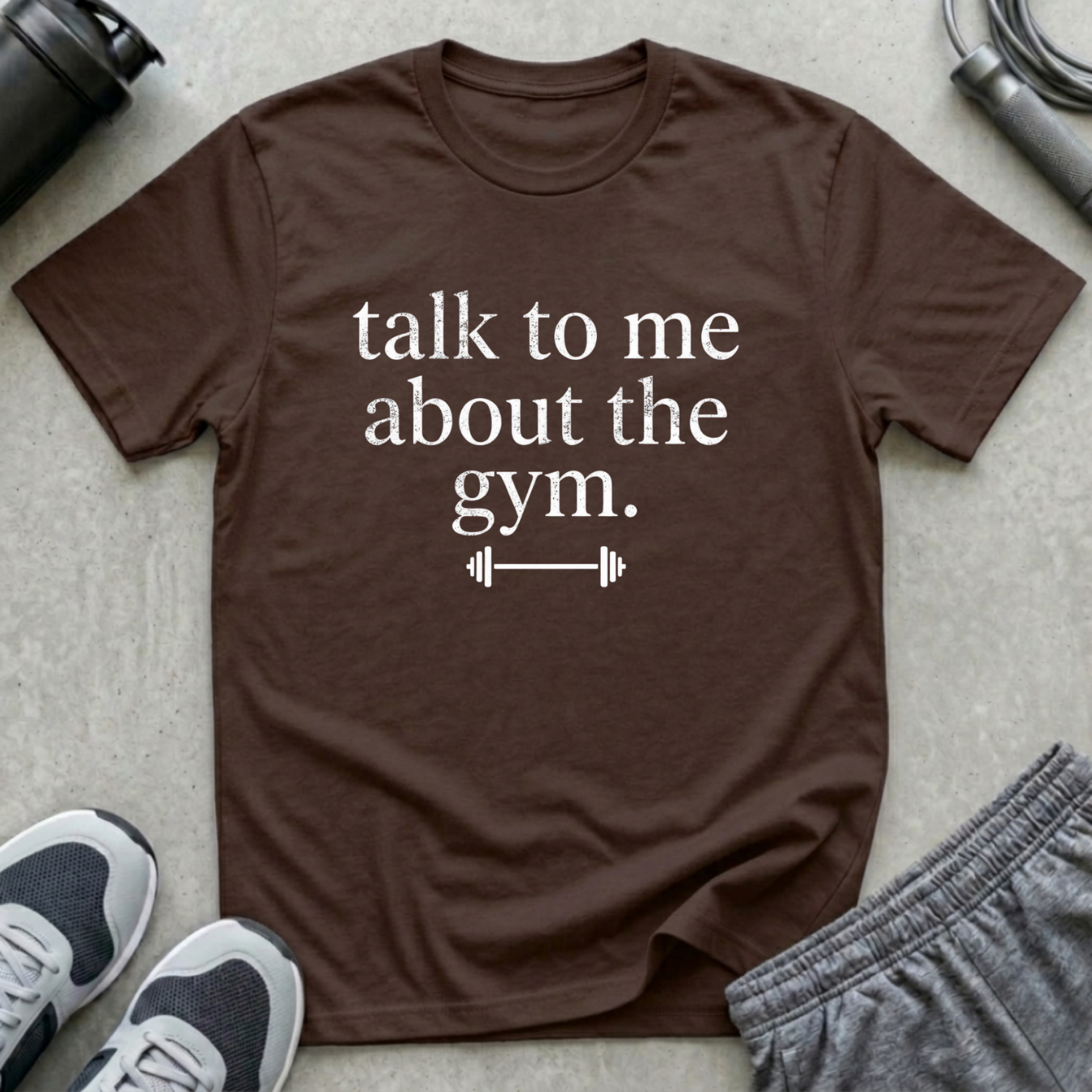 Talk To Me About The Gym T-Shirt