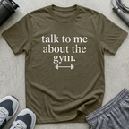 Talk To Me About The Gym T-Shirt