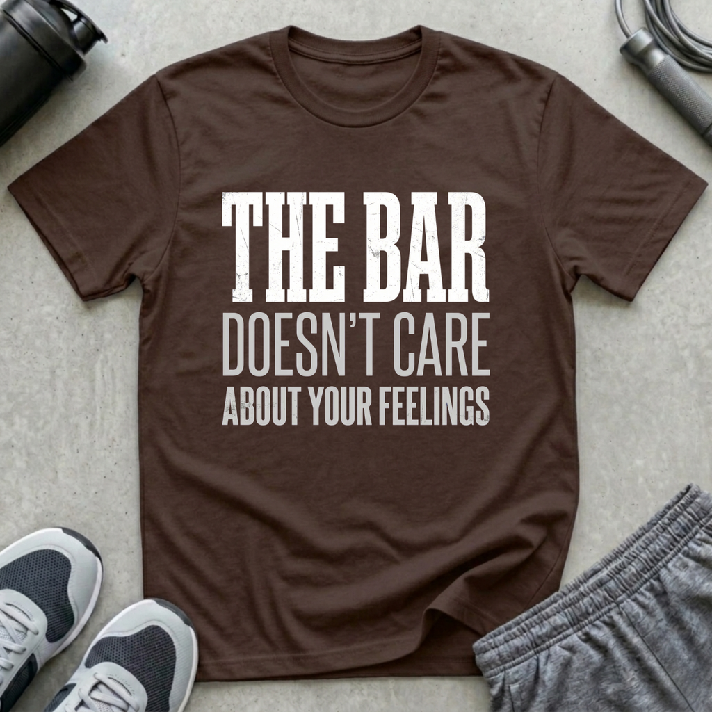 The Bar Doesn't Care About Your Feelings T-Shirt