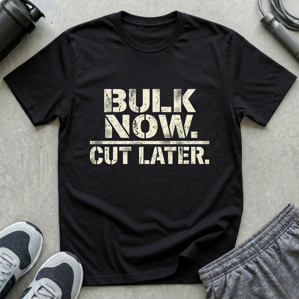Bulk Now Cut Later T-Shirt