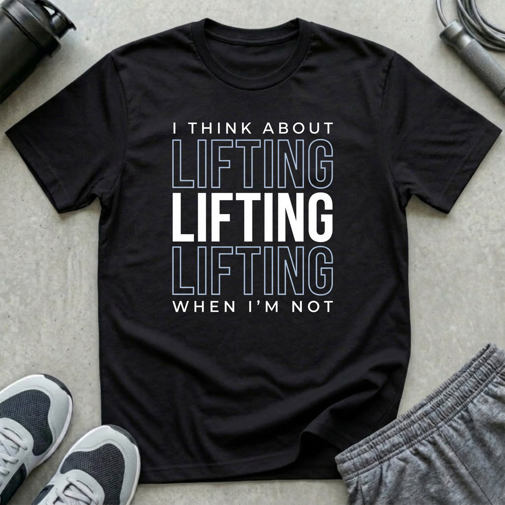 I Think About Lifting T-Shirt