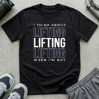 I Think About Lifting T-Shirt