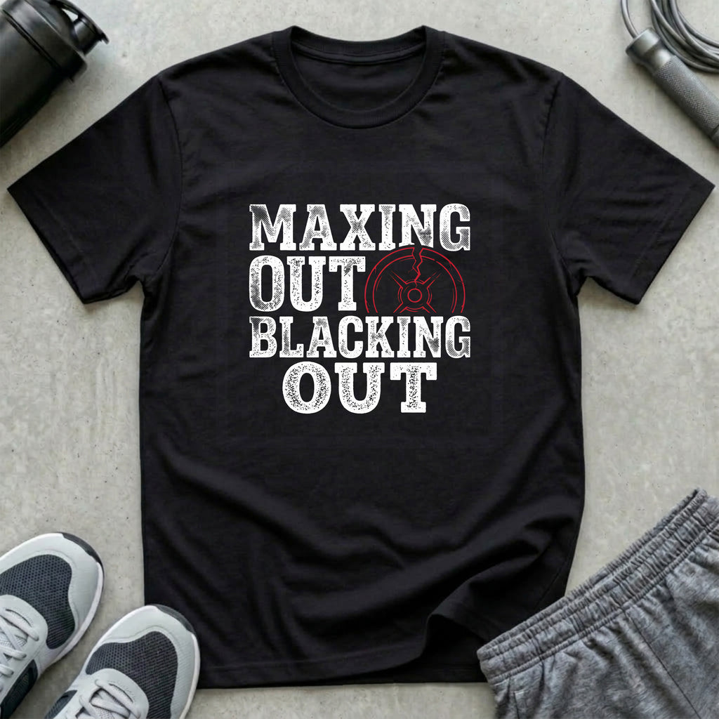 Maxing Out and Blacking Out T-Shirt