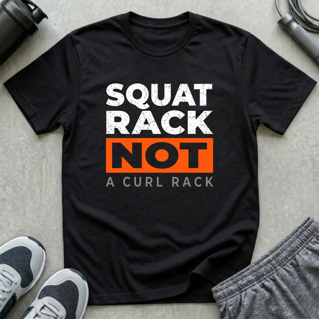 Squat Rack Not a Curl Rack T-Shirt