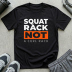 Squat Rack Not a Curl Rack T-Shirt