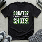 Squats? I Thought You Said Shots T-Shirt