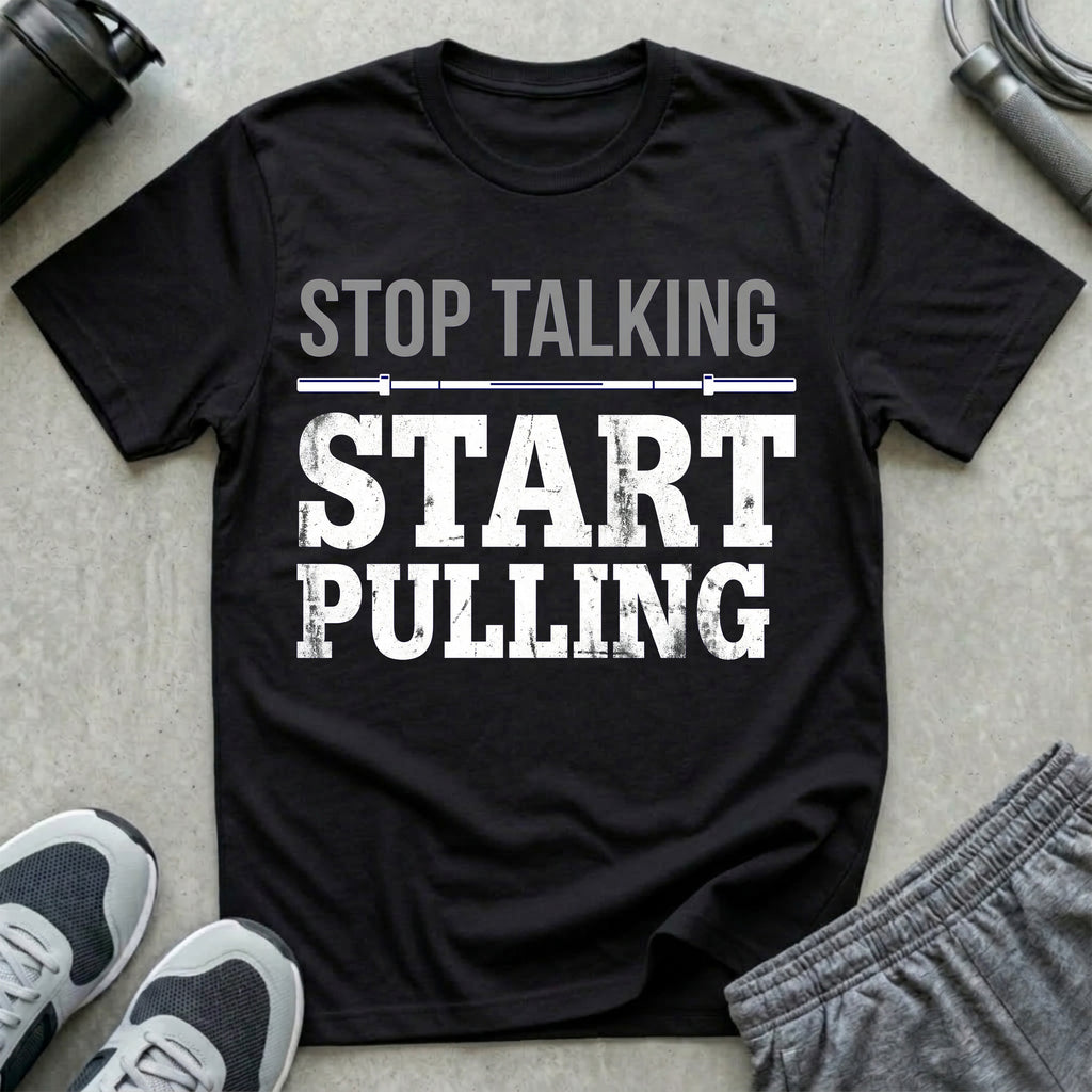 Stop Talking Start Pulling T-Shirt