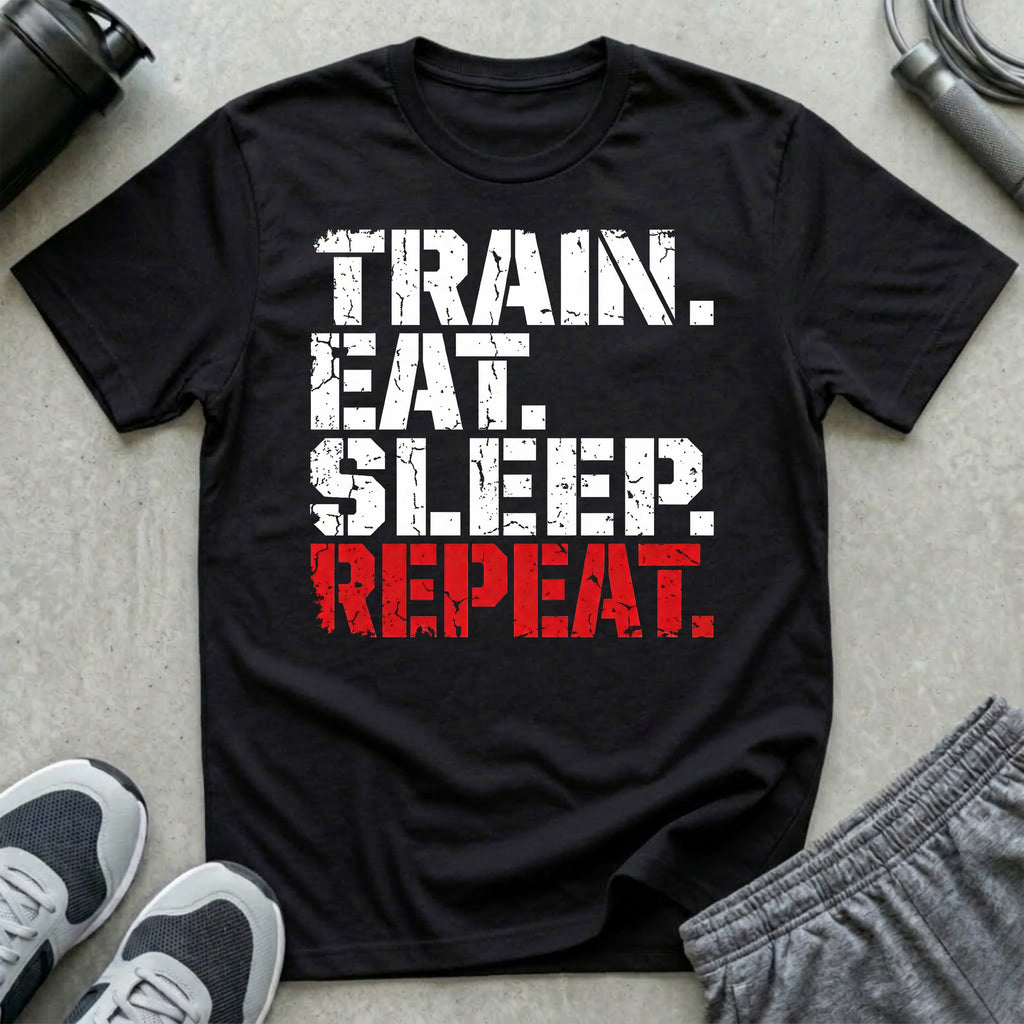 TRAIN. EAT. SLEEP. REPEAT. T-Shirt