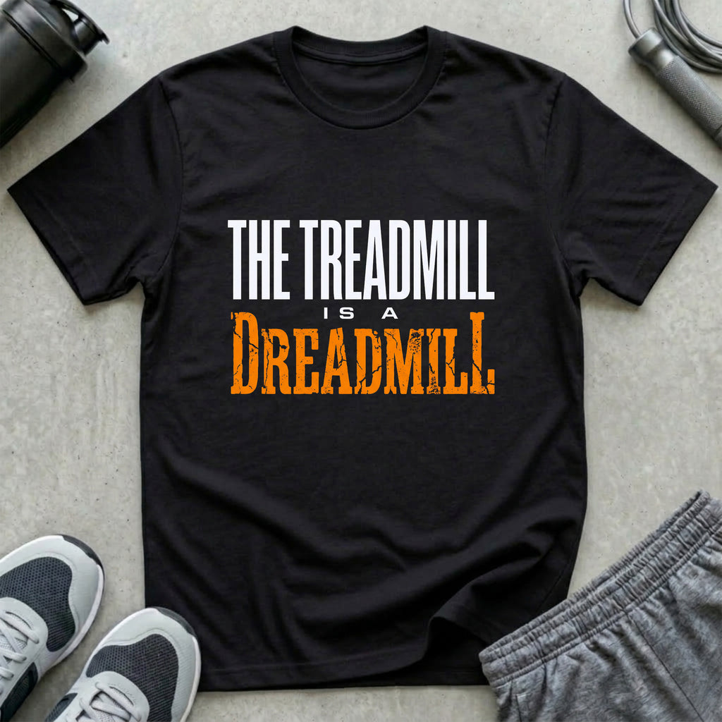 The Treadmill is a Dreadmill T-Shirt