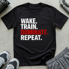 Wake. Train. Dominate. Repeat. T-Shirt