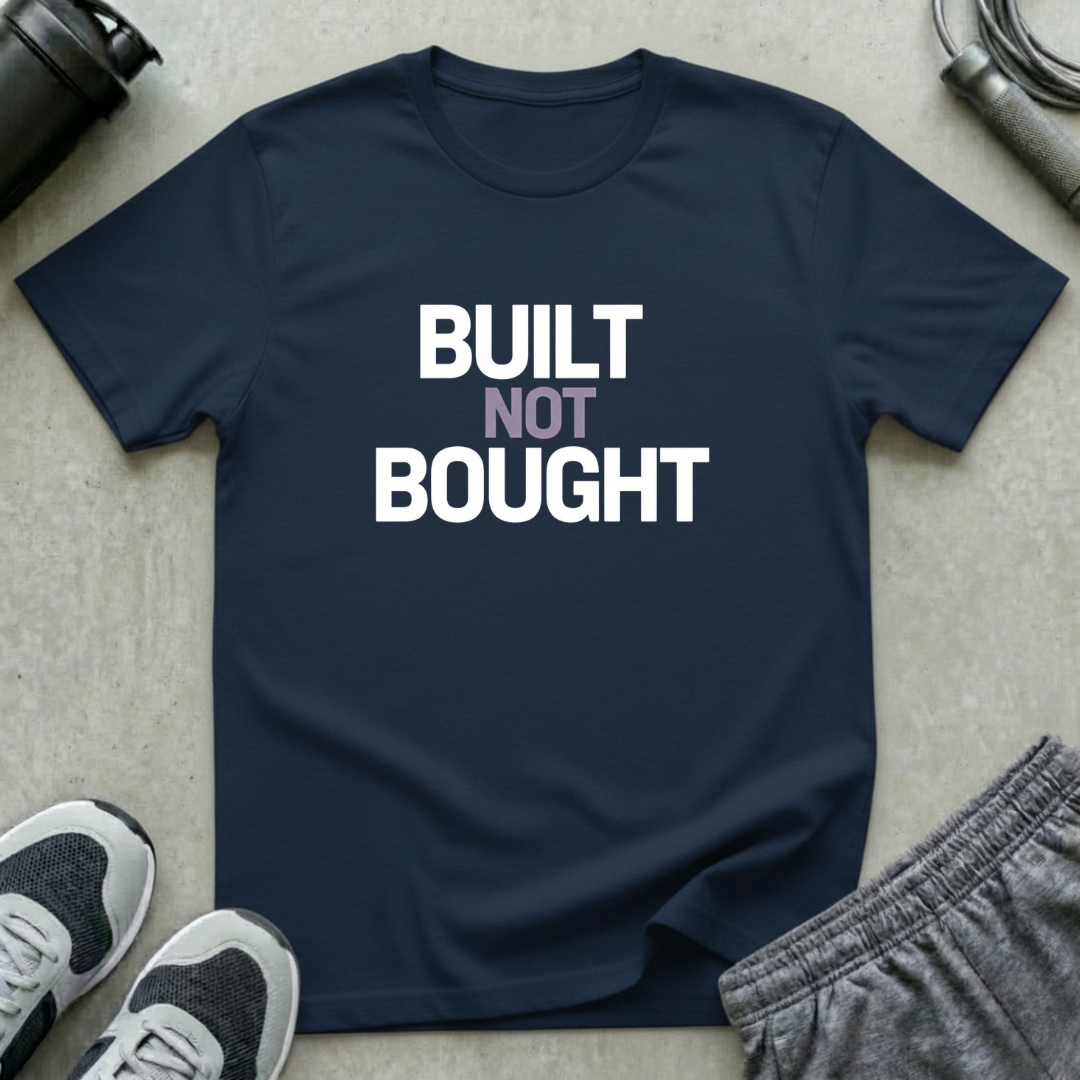 Built Not Bought T-Shirt