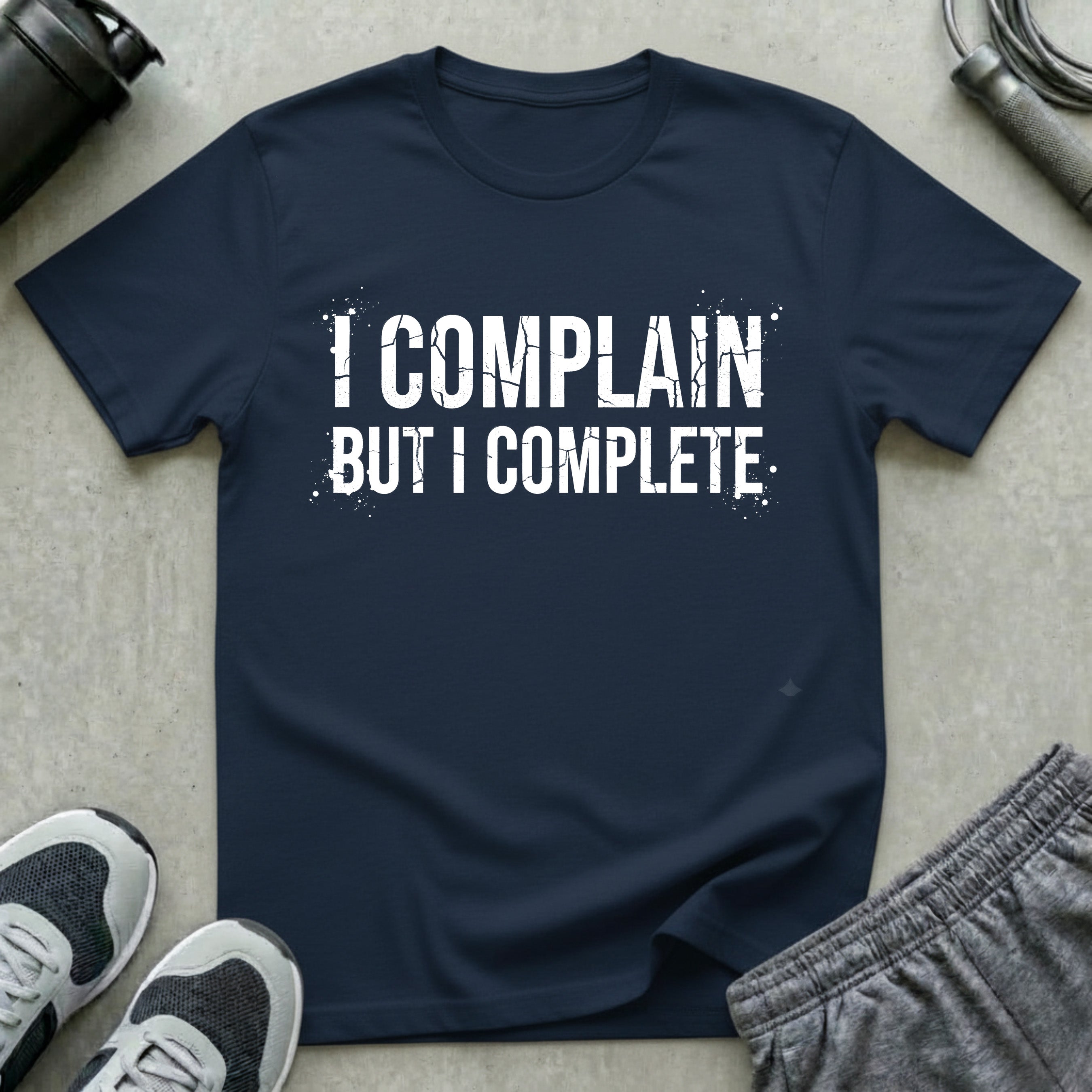 I Complain But I Complete T-Shirt