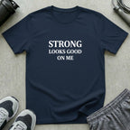 Strong Looks Good T-Shirt