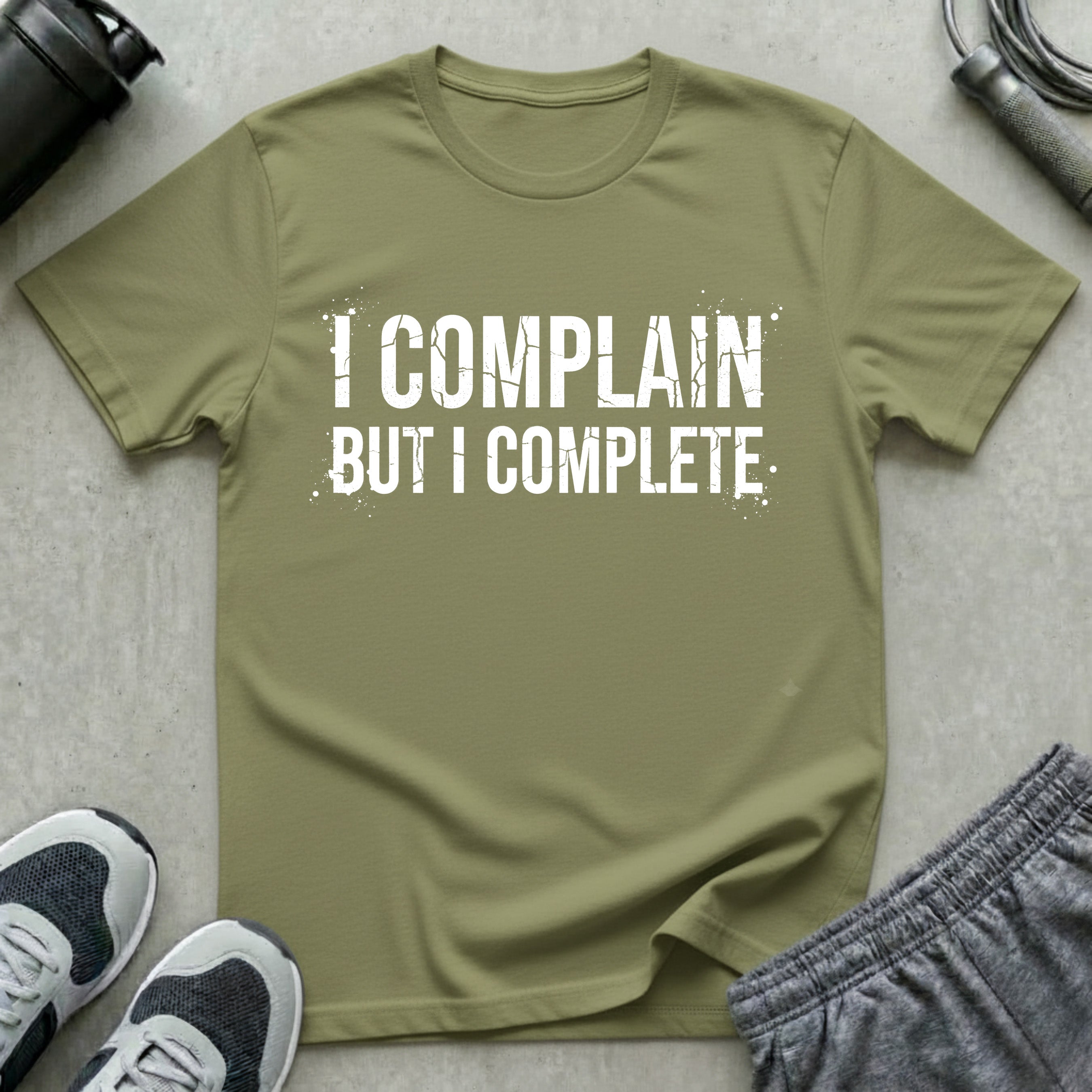 I Complain But I Complete T-Shirt