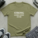 Strong Looks Good T-Shirt