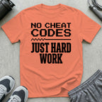 No Cheat Codes Just Hard Work T-Shirt