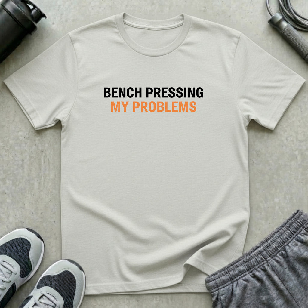 Bench Pressing My Problems T-Shirt