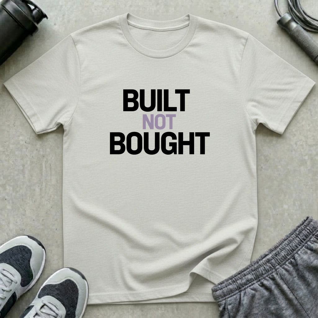 Built Not Bought T-Shirt