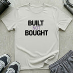 Built Not Bought T-Shirt