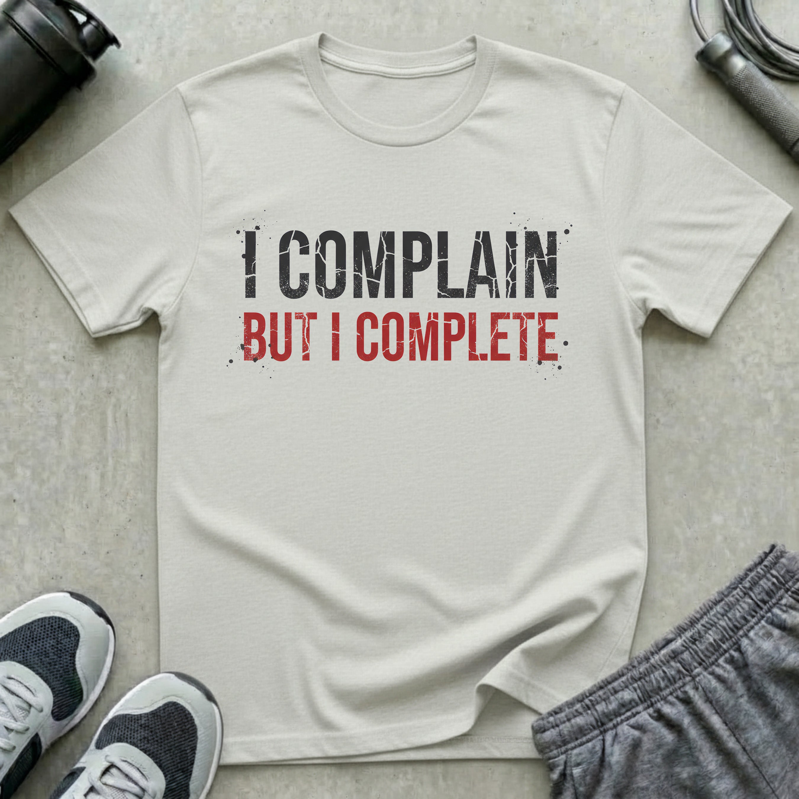 I Complain But I Complete T-Shirt