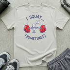 I Squat Sometimes T-Shirt