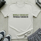 Mentally Checked Out T-Shirt