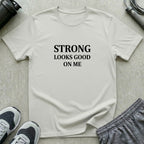 Strong Looks Good T-Shirt