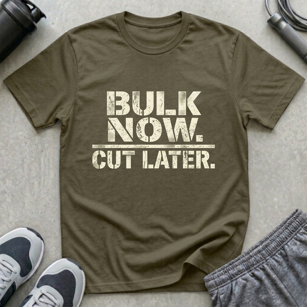 Bulk Now Cut Later T-Shirt
