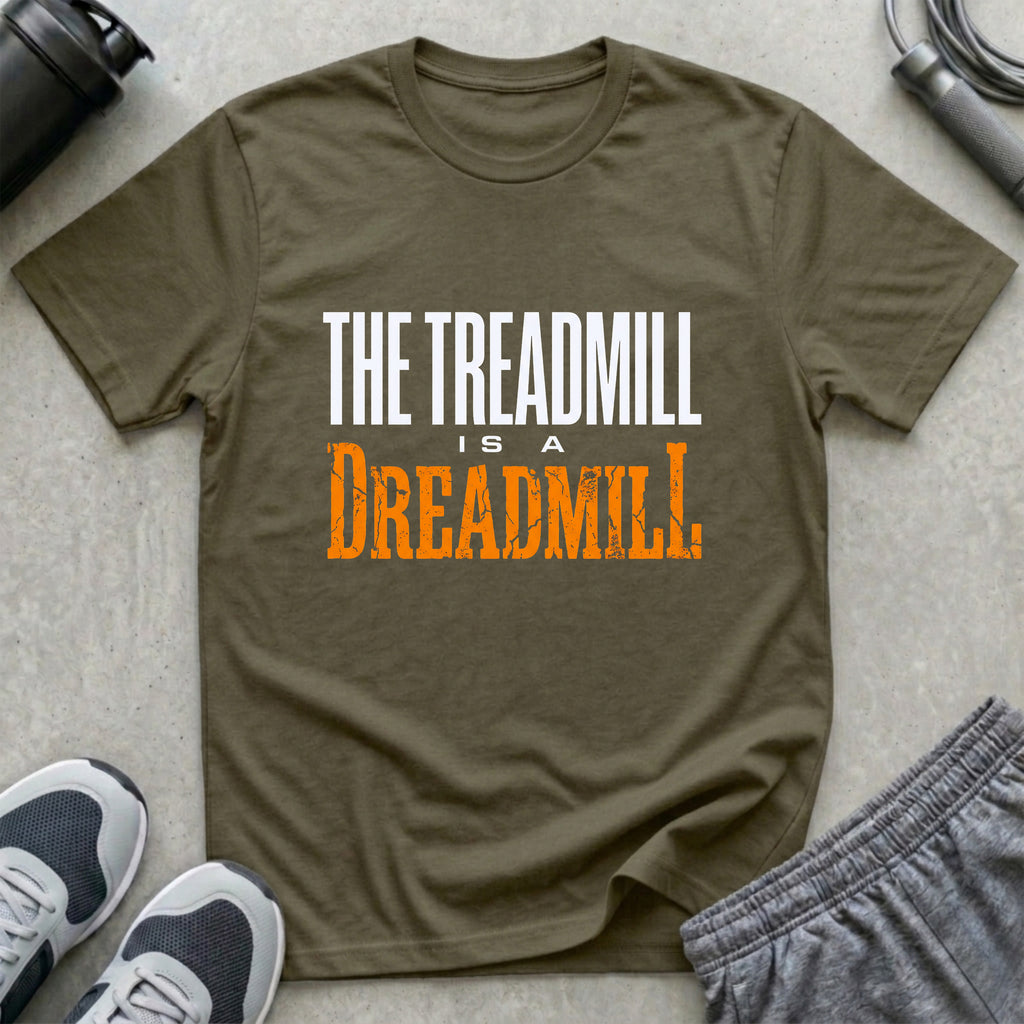 The Treadmill is a Dreadmill T-Shirt