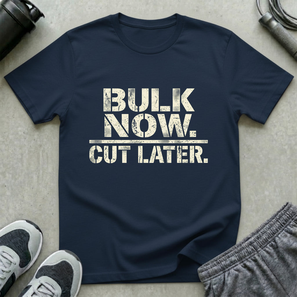 Bulk Now Cut Later T-Shirt