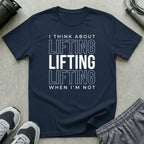I Think About Lifting T-Shirt