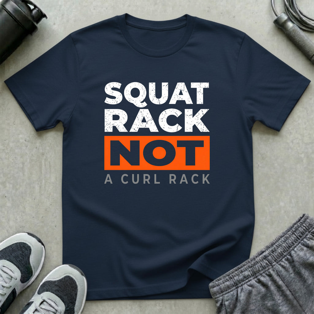 Squat Rack Not a Curl Rack T-Shirt
