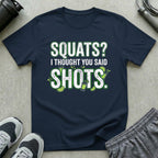 Squats? I Thought You Said Shots T-Shirt