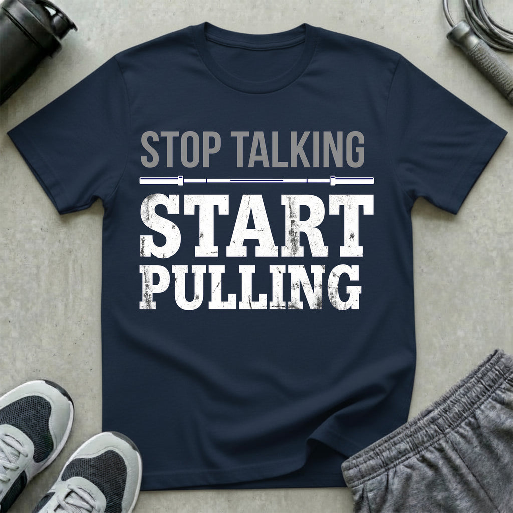 Stop Talking Start Pulling T-Shirt