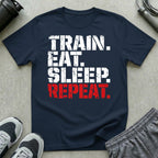 TRAIN. EAT. SLEEP. REPEAT. T-Shirt