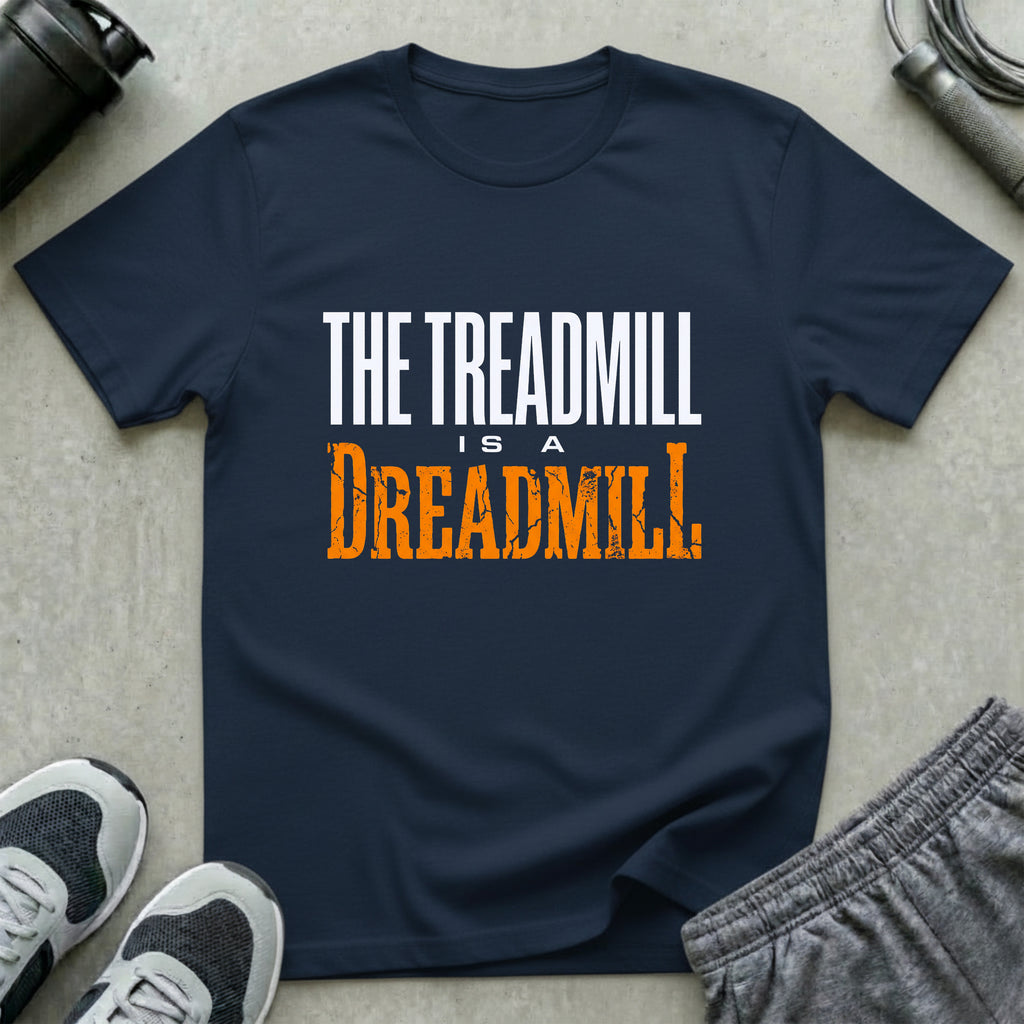 The Treadmill is a Dreadmill T-Shirt