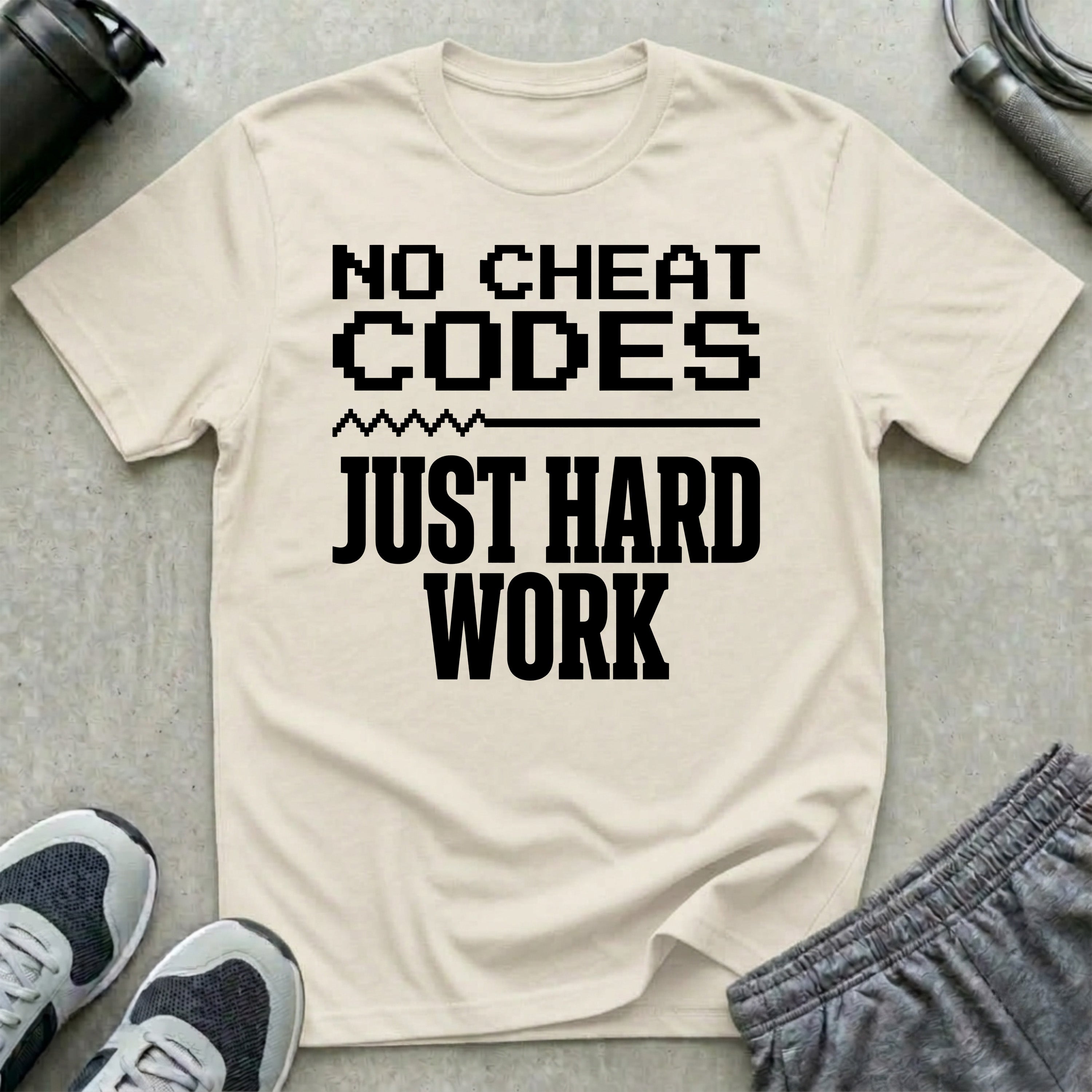 No Cheat Codes Just Hard Work T-Shirt