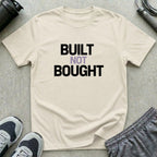 Built Not Bought T-Shirt