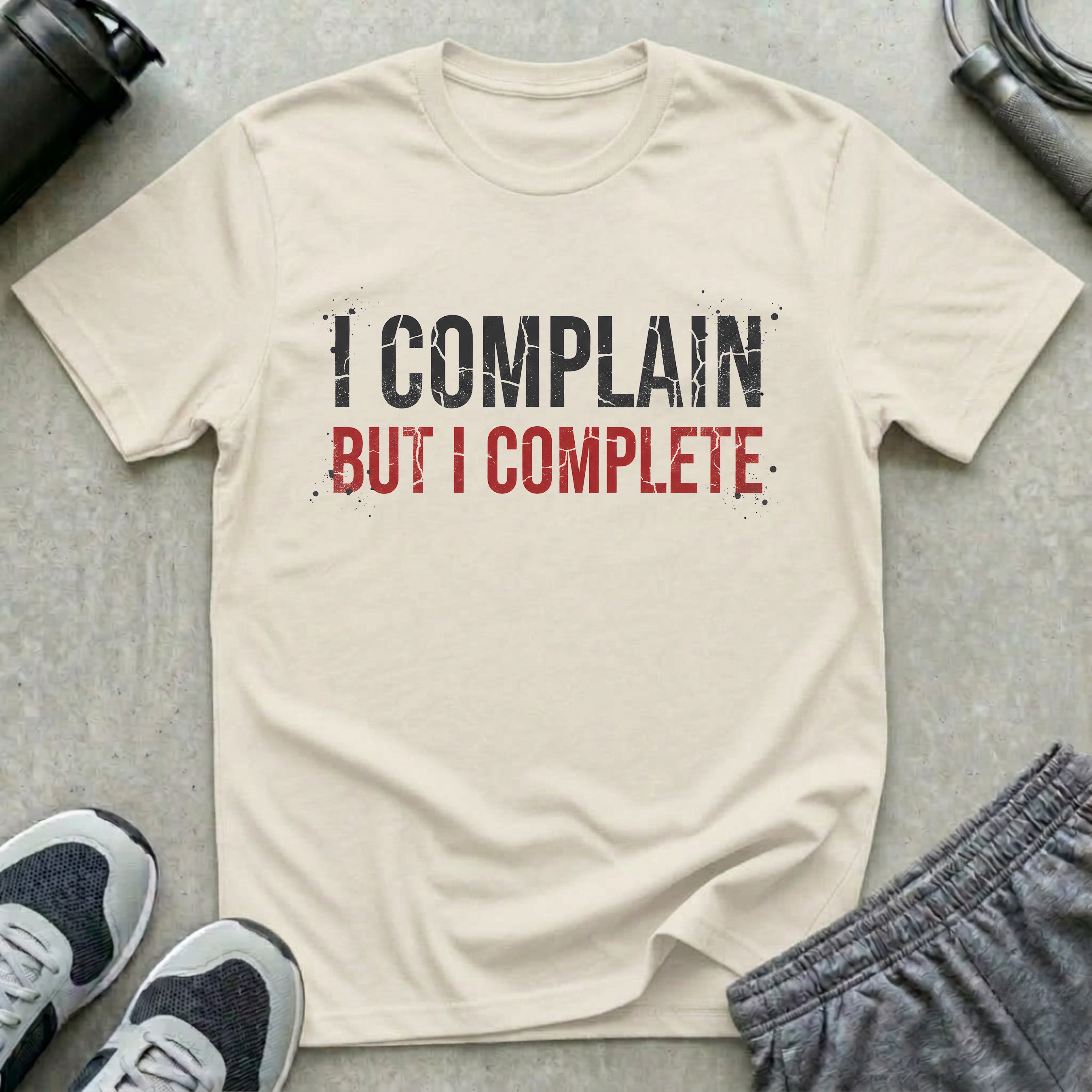 I Complain But I Complete T-Shirt