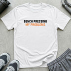 Bench Pressing My Problems T-Shirt