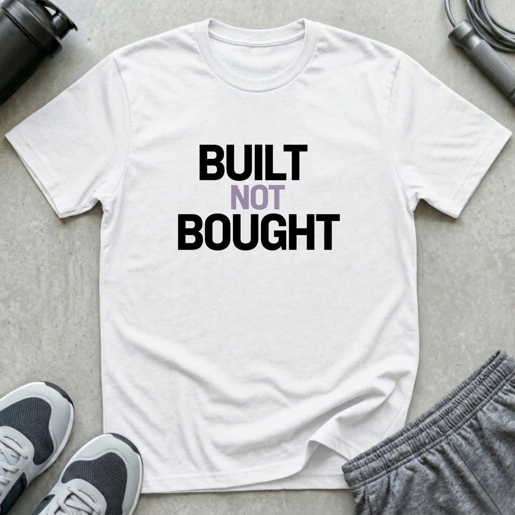 Built Not Bought T-Shirt