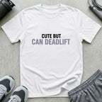 Cute But Can Deadlift T-Shirt