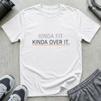 Kinda Fit Kinda Over It T-Shirt