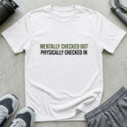 Mentally Checked Out T-Shirt